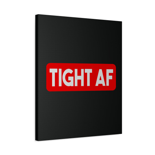 Tight Af Canvas Print Poster