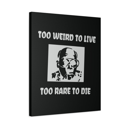 Too Weird To Live Too Rare To Die Canvas Print Poster