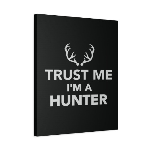 Trust Me Im A Hunter Canvas Print Poster