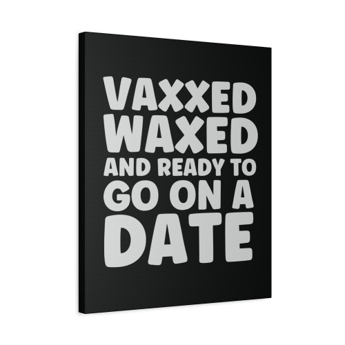 Vaxxed Waxed And Ready To Go On A Date Canvas Print Poster