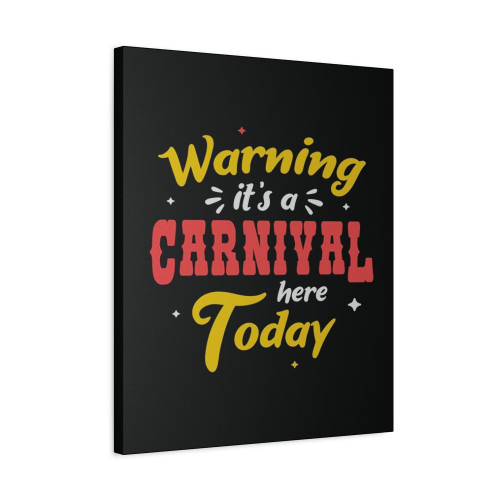 Warning It's A Carnival Here Today Circus Staff Canvas Print Poster