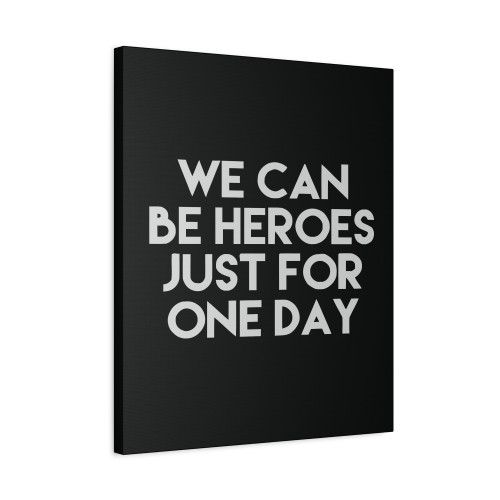 We Can Be Heroes Just For One Day Canvas Print Poster