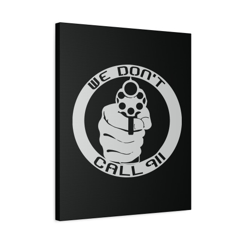 We Dont Call 911 Canvas Print Poster