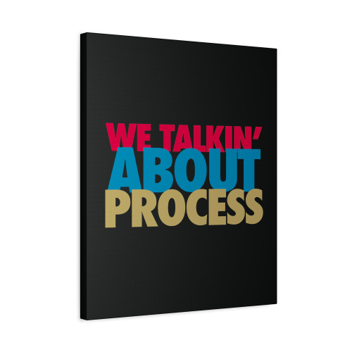 We Talkin About Process Canvas Print Poster