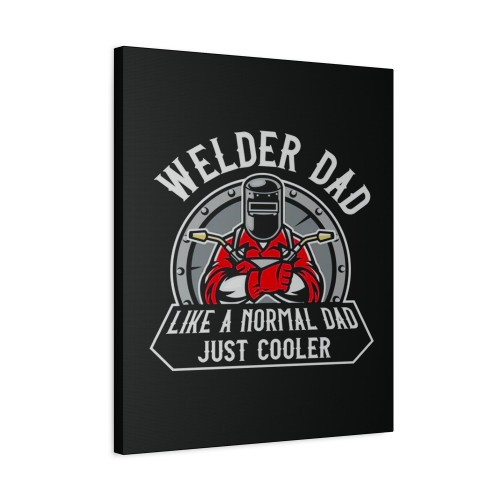 Welder Fathers Day Like A Normal Dad Just Cooler Iron Worker Canvas Print Poster