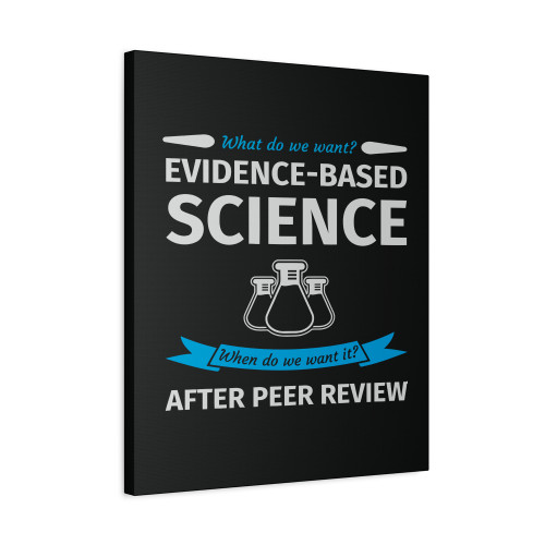 What Do We Want Evidence Based Science Canvas Print Poster