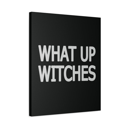 What Up Witches Halloween Canvas Print Poster