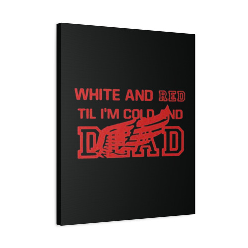 White And Red Til Im Cold And Dead Canvas Print Poster