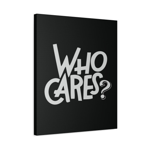 Who Cares Canvas Print Poster Who Cares Canvas Print Poster