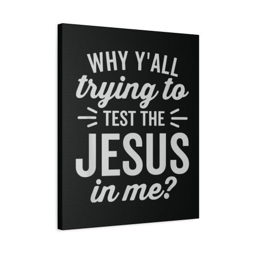 Why Yall Trying To Test The Jesus In Me Vintage Dark Canvas Print Poster