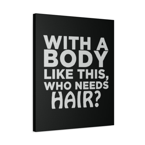 With A Body Like This Who Needs Hair 2  Canvas Print Poster