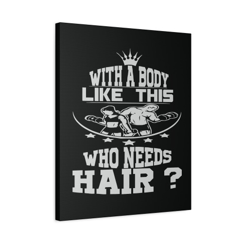 With A Body Like This Who Needs Hair Aa Canvas Print Poster
