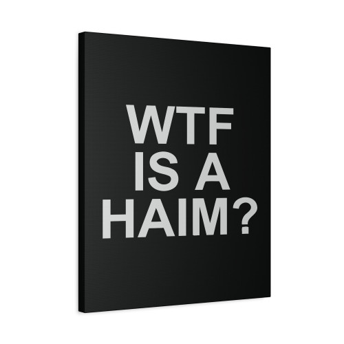 Wtf Is A Haim Canvas Print Poster