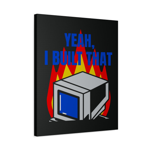 Yeah I Built That Pc Flames Funny Technician Joke Canvas Print Poster