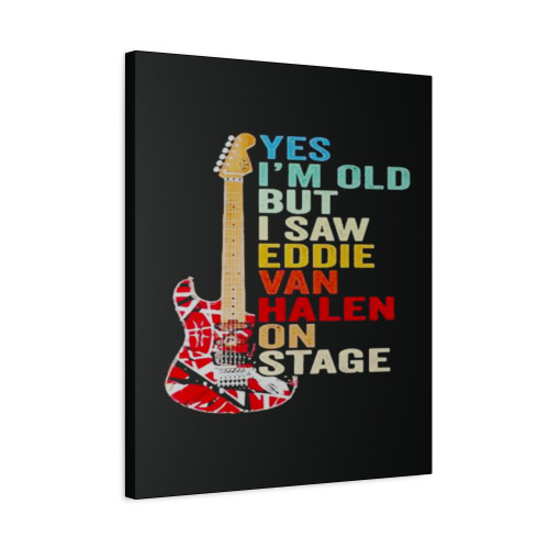 Yes Im Old But I Saw Eddie Van Halen On Stage Canvas Print Poster