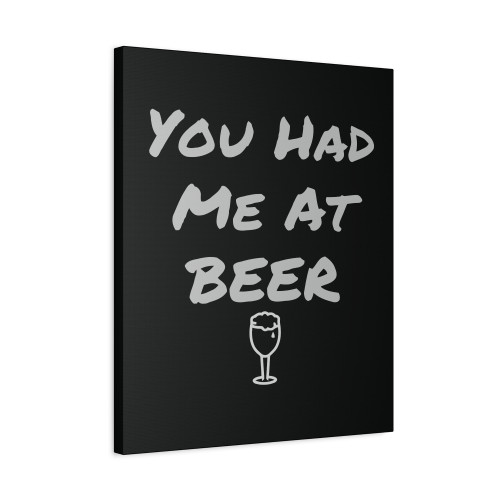 You Had Me At Beer White Canvas Print Poster