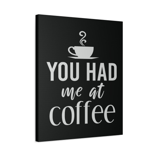 You Had Me At Coffee Canvas Print Poster