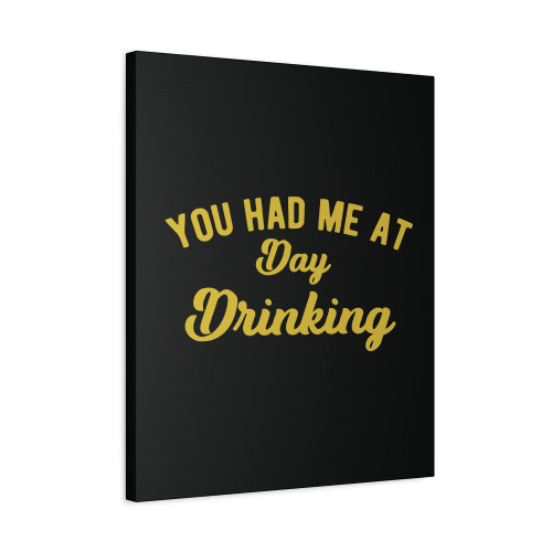 You Had Me At Day Drinking Yellow Canvas Print Poster