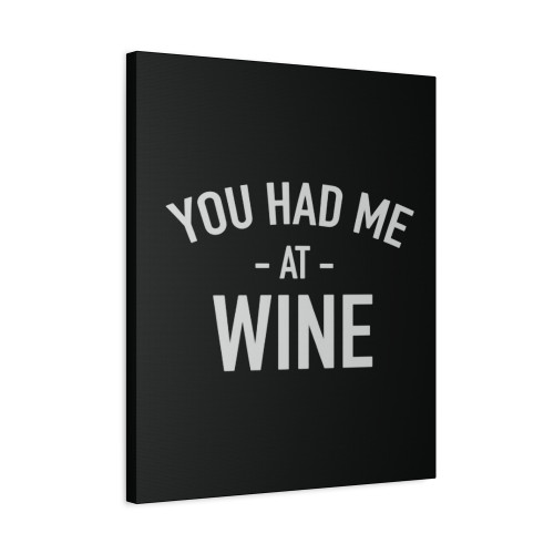You Had Me At Wine Canvas Print Poster