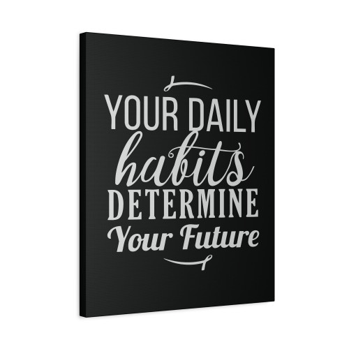 Your Daily Habits Determine Your Future Canvas Print Poster