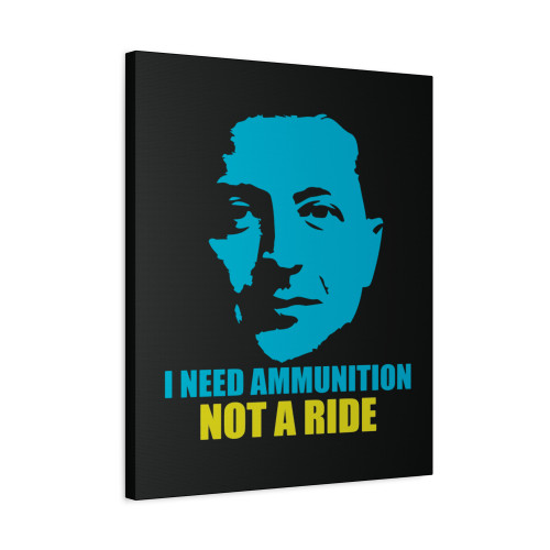 Zelensky I Need Ammunition Not A Ride Ukraine Canvas Print Poster