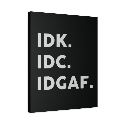 Idk Idc Idgaf 1 Canvas Print Poster