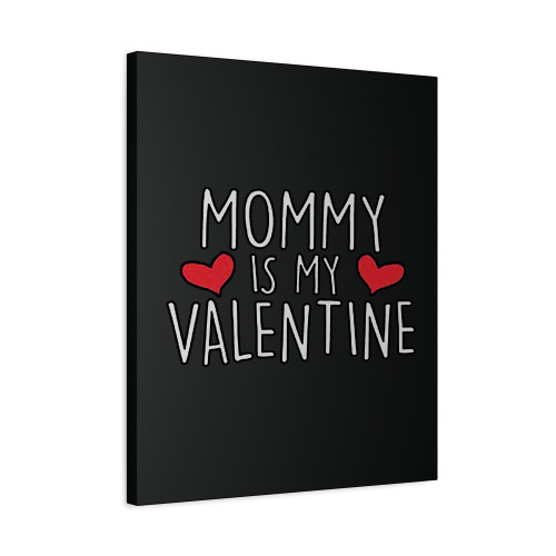 Mommy Is My Valentine Canvas Print Poster