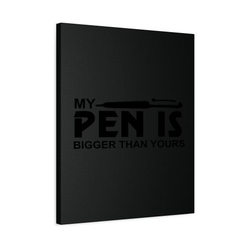 My Pen Is Bigger Than Yours Canvas Print Poster