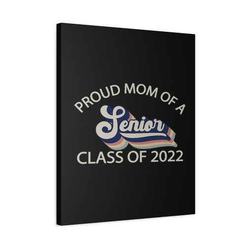 Proud Mom Of A Senior Class Of 2022 Graduate Canvas Print Poster