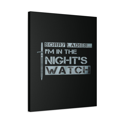 Sorry Ladies I'm In The Night's Watch Canvas Print Poster