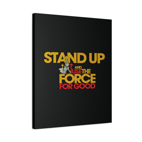 Star Wars Stand Up And Use The Force For Good Canvas Print Poster
