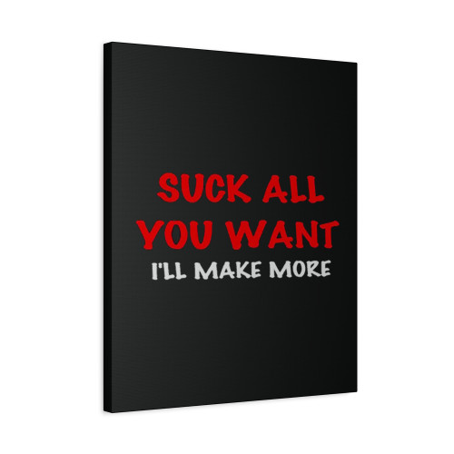 Suck All You Want Canvas Print Poster