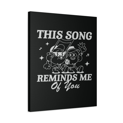 This Song Reminds Me Of You Canvas Print Poster