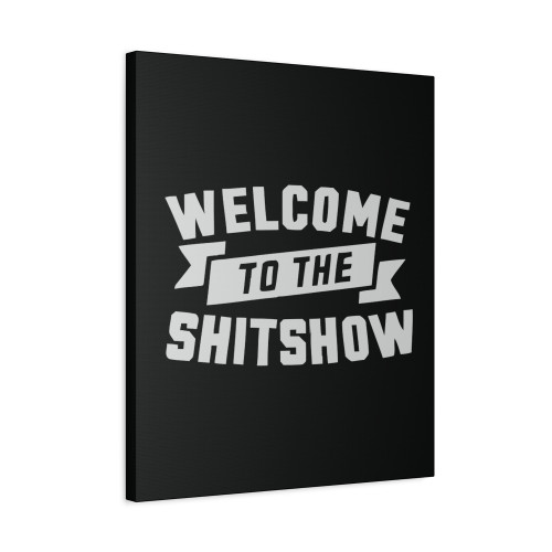 Welcome To The Shitshow Canvas Print Poster
