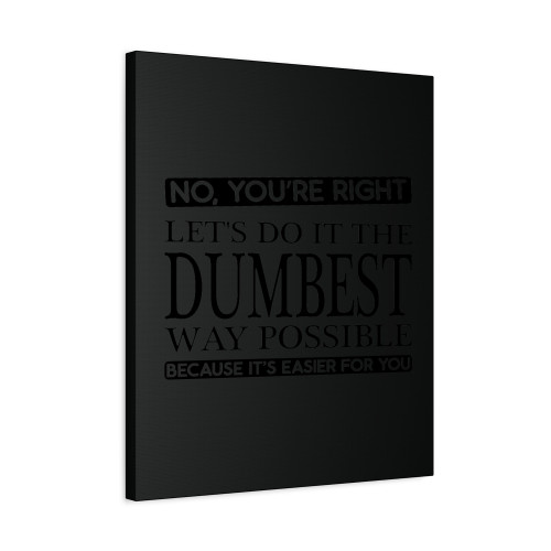 Youre Right Funny College Party Canvas Print Poster