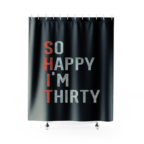 So Happy I Am Thirty Shower Curtains So Happy I Am Thirty Shower Curtains