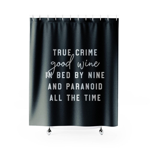 True Crime Good Wine In Bed By Nine And Paranoid All The Time Shower Curtains