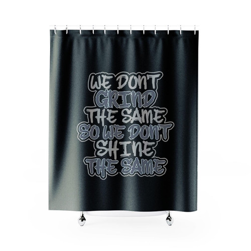 We Do Not Grind The Same So We Do Not Shower Curtains We Do Not Grind The Same So We Do Not Shower Curtains