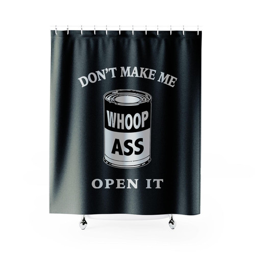 Do Not Make Me Open It Whoop Ass Funny Shower Curtains