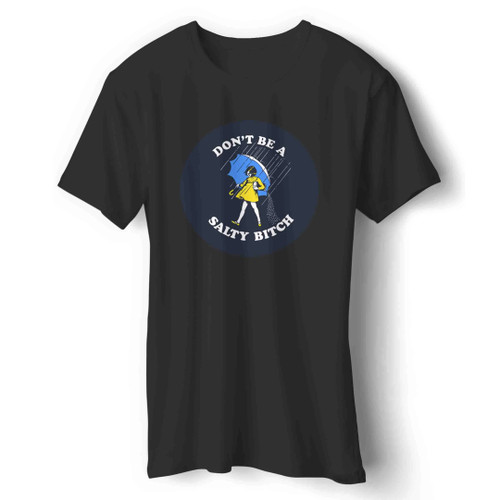 Don't Be Salty Bitch Salty Af Man's T-Shirt