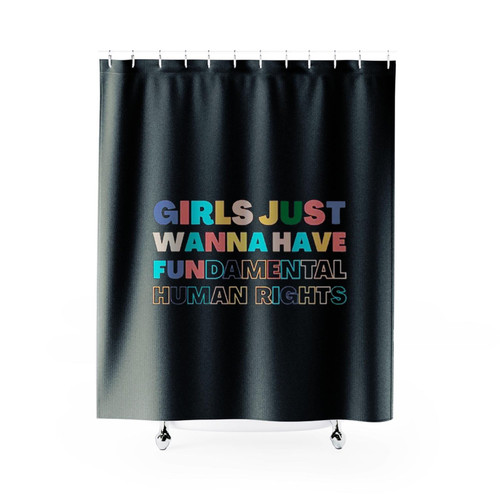 Girls Just Wanna Have Fundamental Human Rights Full Color Shower Curtains