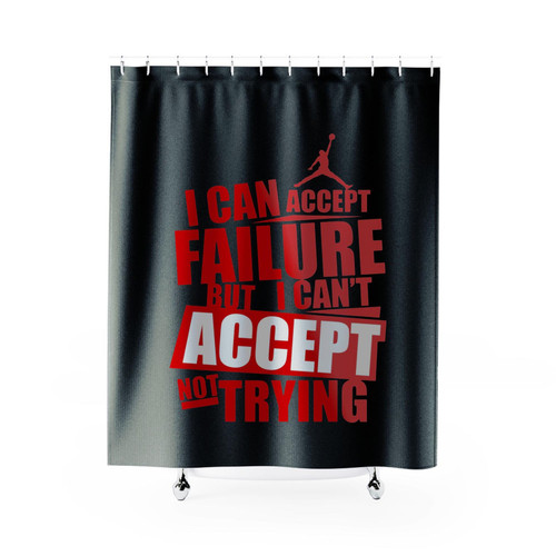 I Can Accept Failure But I Can Not Accept Not Trying Shower Curtains I Can Accept Failure But I Can Not Accept Not Trying Shower Curtains