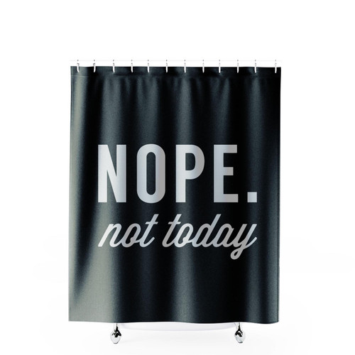 Nope Not Today Slogan Shower Curtains