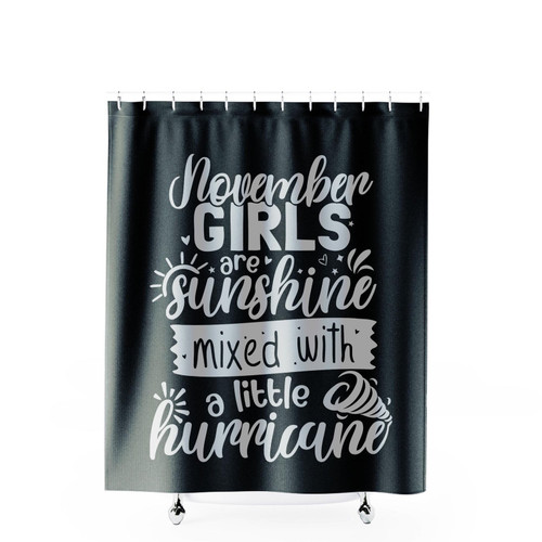November Girls Are Sunshine Mixed With A Little Hurricane Shower Curtains