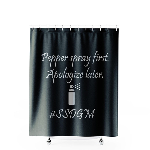Pepper Spray First Apologize Later Ssdgm Shower Curtains