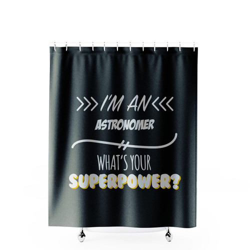 Astronomer Funny Superpower Slogan Gift For Every Astronomer Funny Slogan Shower Curtains