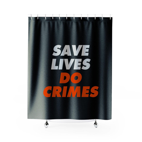 Save Lives Do Crimes Shower Curtains