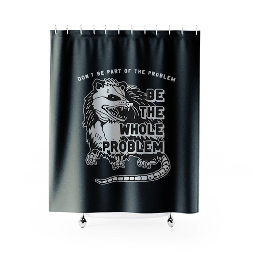 Possum Dont Be Part Of The Problem Be The Entire Problem Shower Curtains