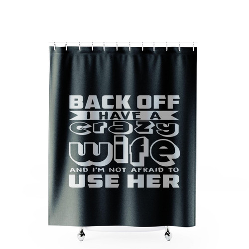 Back Off I Have A Crazy Wife Shower Curtains