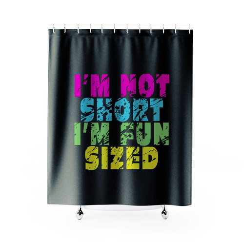 Quote I'm Not Short I'm Fun Sized Shower Curtains